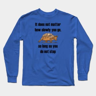It Does Not Matter How Slowly You Go Tortoise Motivational Quote Long Sleeve T-Shirt
